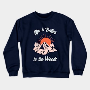 Life is Better In the Woods Crewneck Sweatshirt